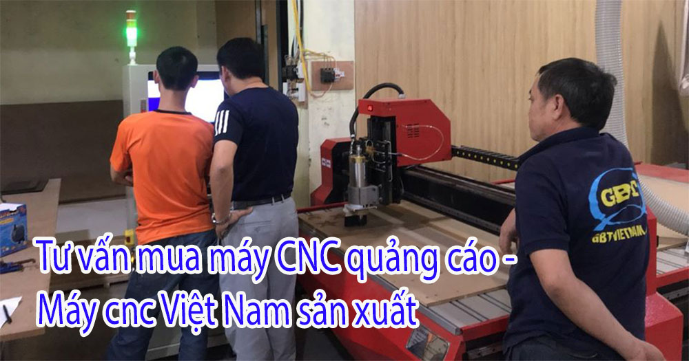 Tư vấn mua máy CNC quảng cáo - Máy cnc Việt Nam sản xuất