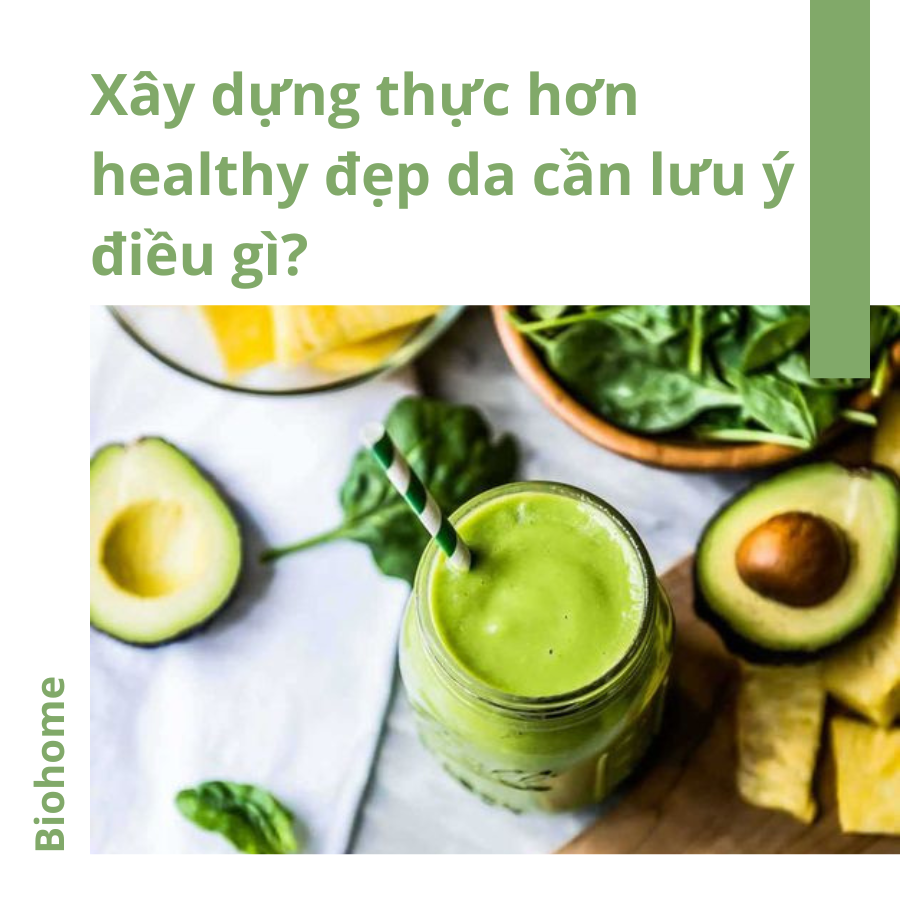 Xây Dựng Thực Đơn Healthy Đẹp Da Cần Lưu Ý Điều Gì?