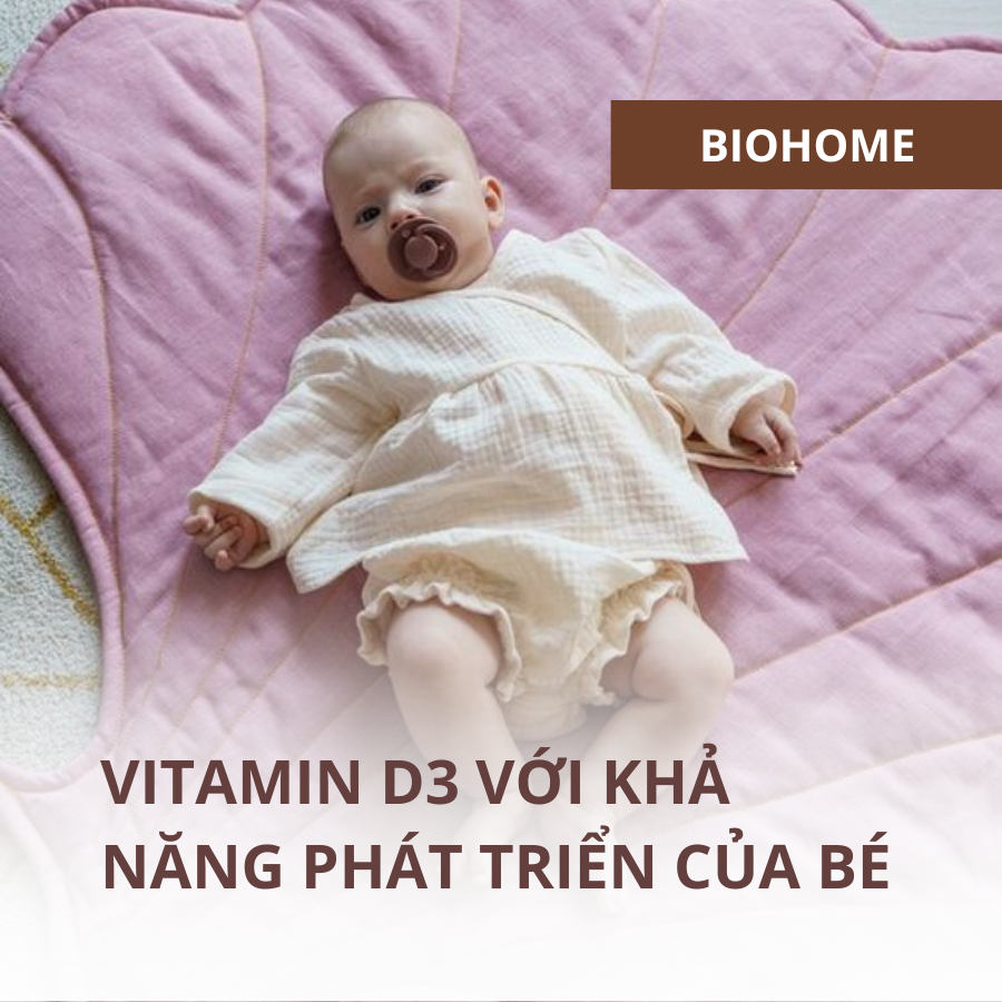VITAMIN D3 VỚI KHẢ NĂNG PHÁT TRIỂN CỦA BÉ VITAMIN D3 VỚI KHẢ NĂNG PHÁT TRIỂN CỦA BÉ
