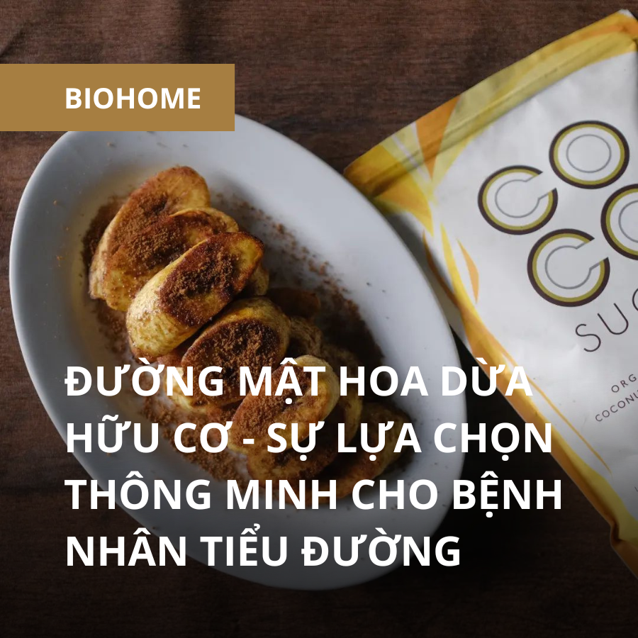 ĐƯỜNG MẬT HOA DỪA HỮU CƠ - SỰ LỰA CHỌN THÔNG MINH CHO BỆNH NHÂN TIỂU ĐƯỜNG