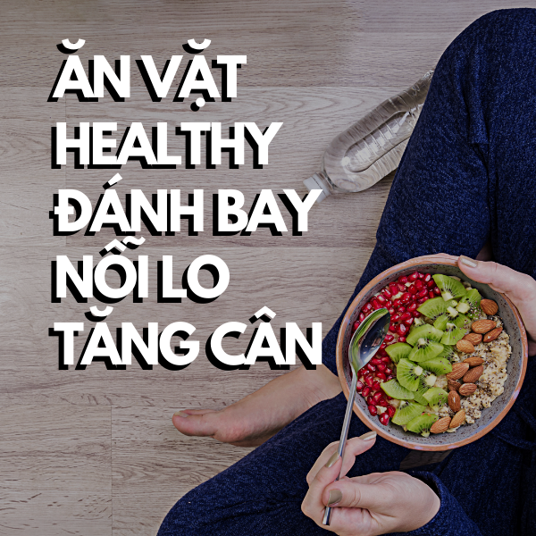 Đánh bay nỗi lo tăng cân với những món ăn vặt cực healthy dành cho chị em