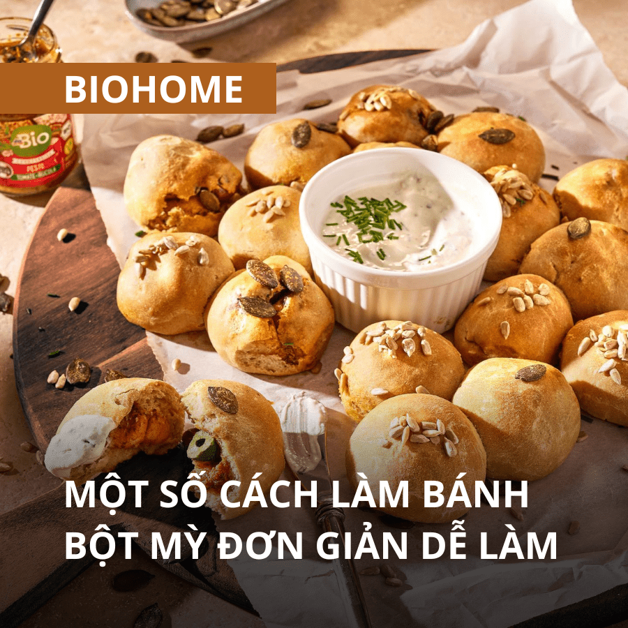 MỘT SỐ CÁCH LÀM BÁNH BỘT MỲ ĐƠN GIẢN DỄ LÀM VỚI BỘT MỲ HỮU CƠ DMBIO