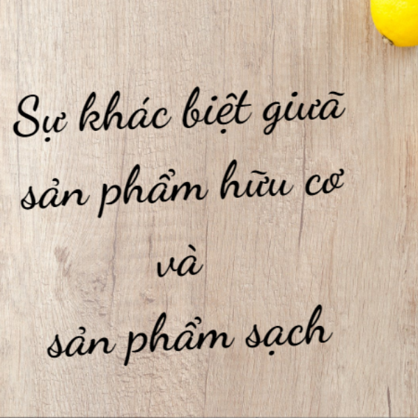Sự khác nhau thực phẩm hữu cơ Organic và thực phẩm sạch Sự khác nhau thực phẩm hữu cơ Organic và thực phẩm sạch