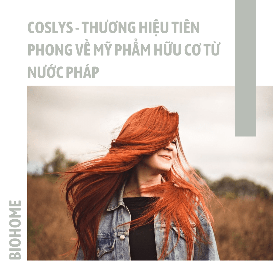 COSLYS THƯƠNG HIỆU TIÊN PHONG TỪ MỸ PHẨM HỮU CƠ ĐẾN TỪ PHÁP