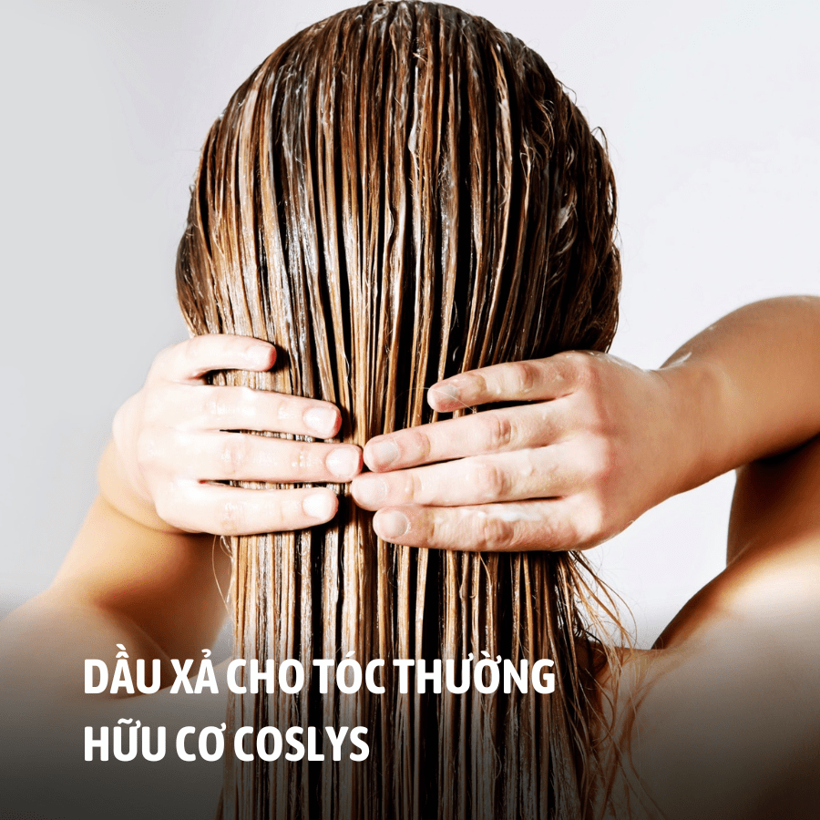 VÌ SAO NÊN SỬ DỤNG DẦU XẢ CHO TÓC THƯỜNG HỮU CƠ COSLYS?