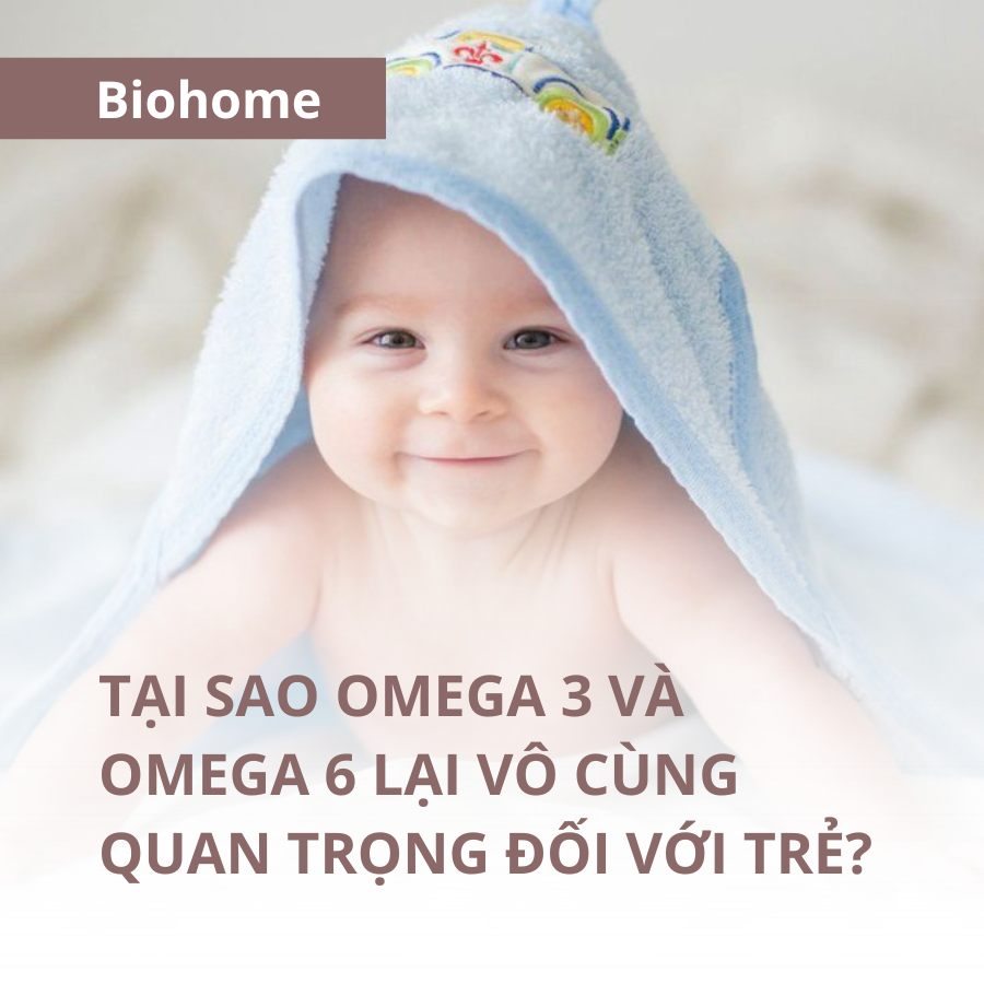 TẠI SAO OMEGA 3 VÀ OMEGA 6 LẠI VÔ CÙNG QUAN TRỌNG ĐỐI VỚI TRẺ? TẠI SAO OMEGA 3 VÀ OMEGA 6 LẠI VÔ CÙNG QUAN TRỌNG ĐỐI VỚI TRẺ?
