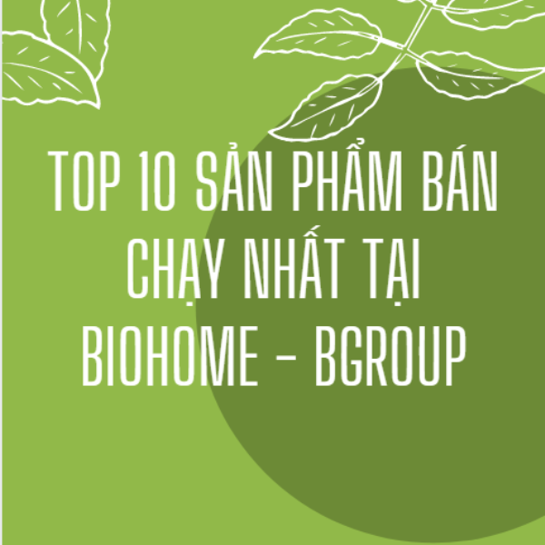 Top 10 sản phẩm hữu cơ bán chạy nhất của Biohome - BGroup Top 10 sản phẩm hữu cơ bán chạy nhất của Biohome - BGroup