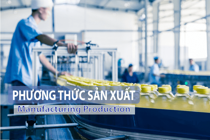 Phương thức sản xuất là gì? 5 phương thức sản xuất phổ biến và vai trò