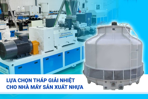 Phương pháp lựa chọn Tháp giải nhiệt làm mát máy ép nhựa