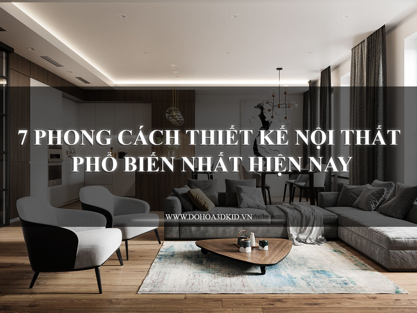 7 PHONG CÁCH THIẾT KẾ NỘI THẤT PHỔ BIẾN NHẤT HIỆN NAY