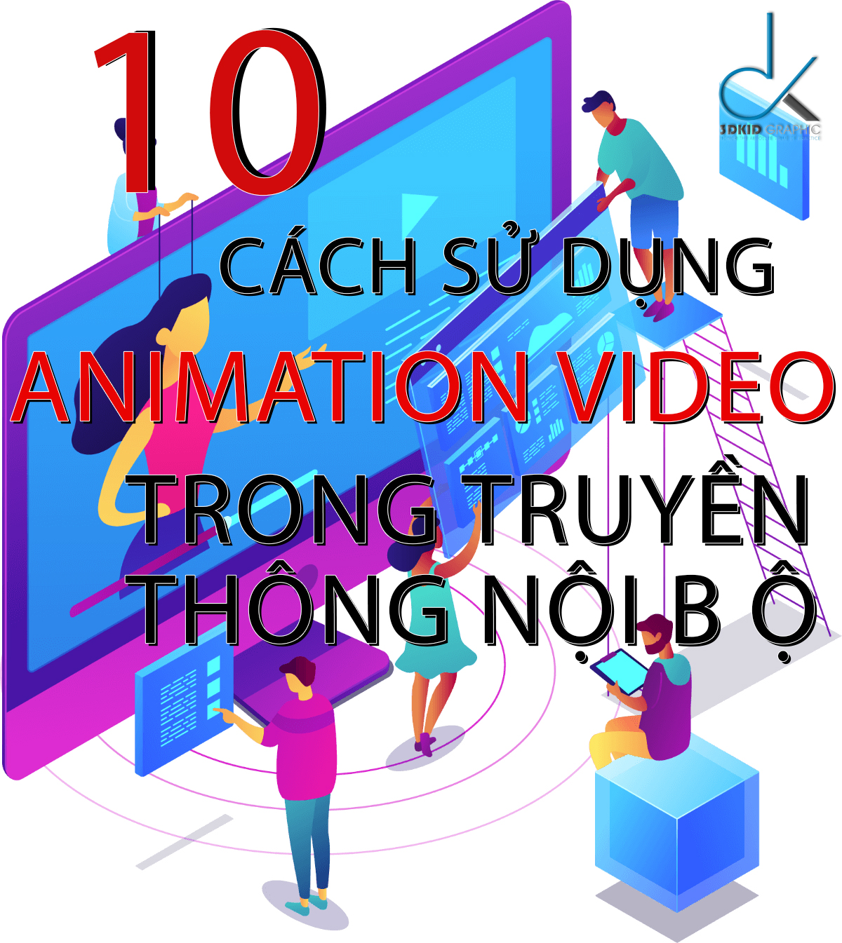 10 CÁCH SỬ DỤNG ANIMATION VIDEO TRONG TRUYỀN THÔNG NỘI BỘ