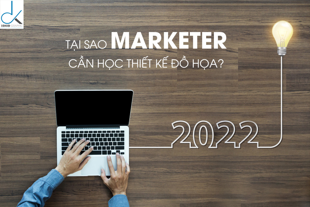 THIẾT KẾ ĐỒ HỌA QUẢNG CÁO LÀ GÌ? TẠI SAO MARKETER CẦN HỌC THIẾT KẾ?