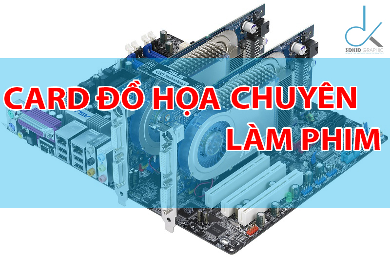 card_do_hoa_chuyen_lam_phim_dung_3d_do_hoa_3dkid