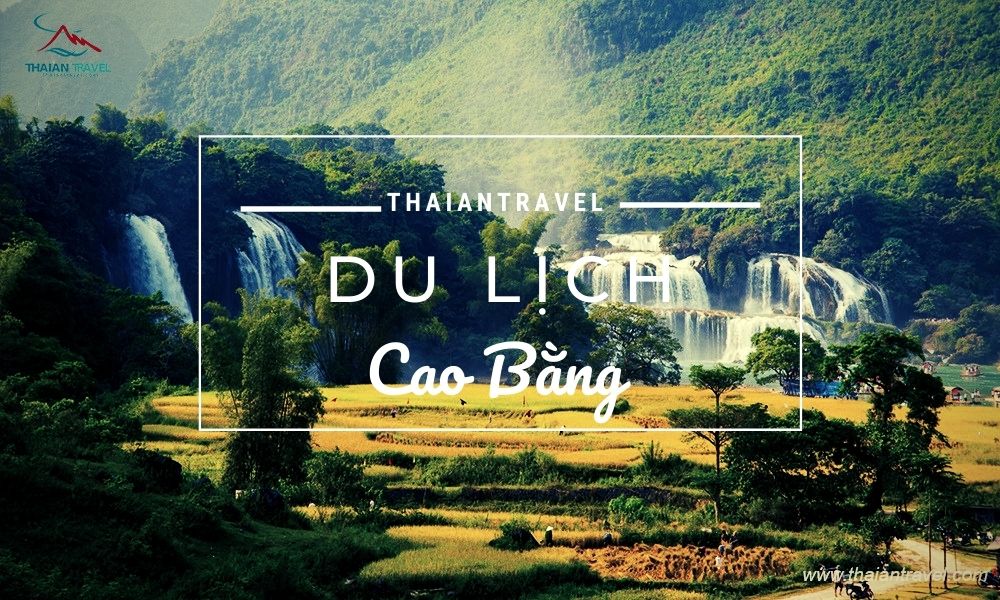 Du lịch Cao Bằng - Những điểm dừng chân nơi địa đầu Tổ Quốc