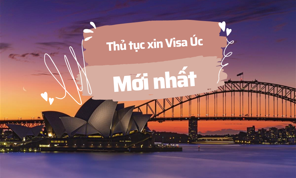 Thủ tục xin visa Úc nhanh chóng| Hướng dẫn chi tiết, phân loại Visa Úc