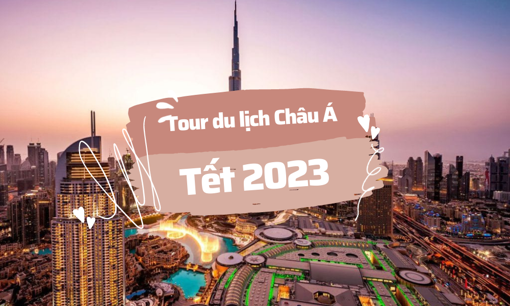 Du lịch Tết Châu Á - Tổng hợp danh sách Tour tết Châu Á 2023 giá tốt
