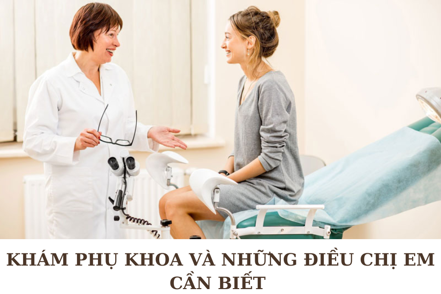 NHỮNG ĐIỀU CẦN BIẾT KHI KHÁM PHỤ KHOA