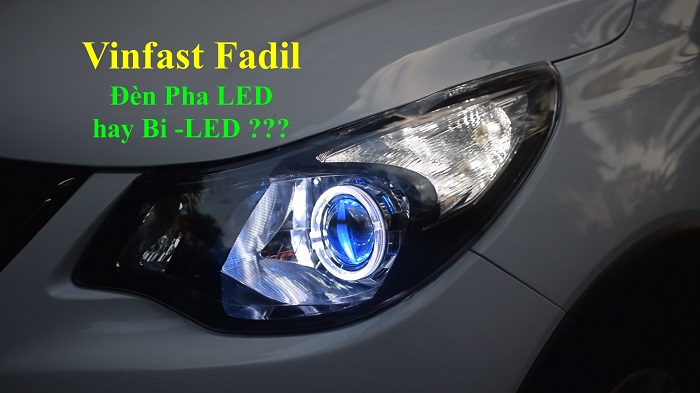 Vinfast Fadil nâng cấp Đèn pha LED hay Bi - LED???