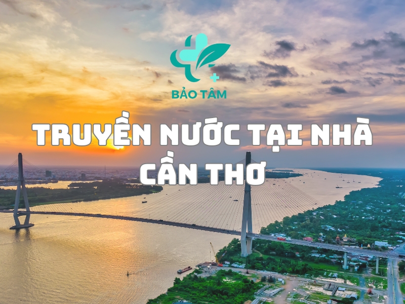 Y Tế Bảo Tâm nhận truyền nước biển tại khắp địa bàn thành phố Cần Thơ
