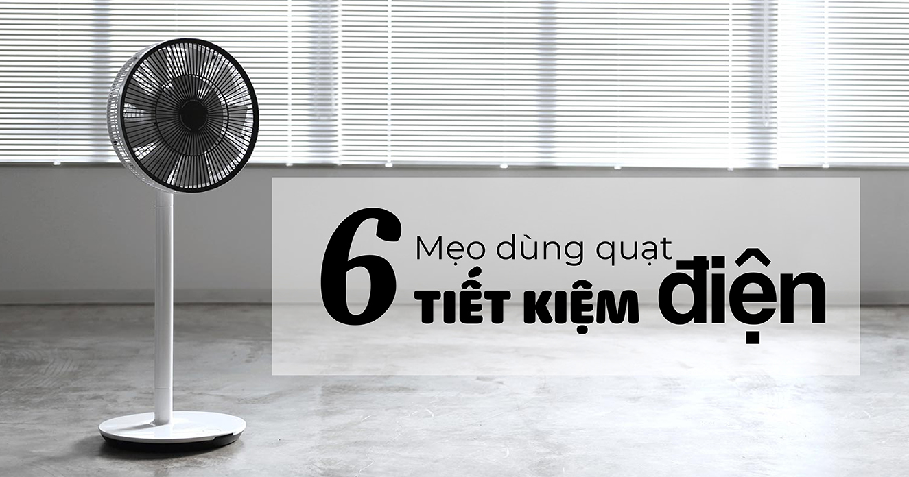 Mách bạn kinh nghiệm dùng quạt tiết kiệm điện