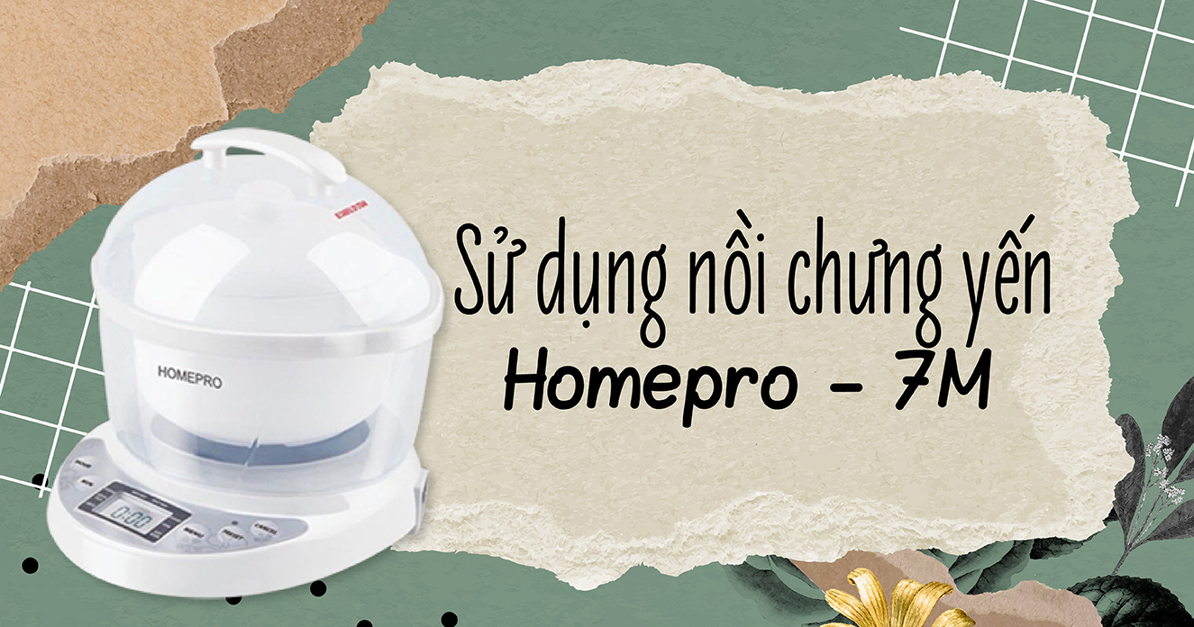 Cách sử dụng nồi chưng yến Homepro