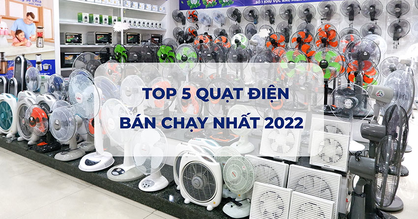 Top 5 mẫu quạt bán chạy nhất 2022