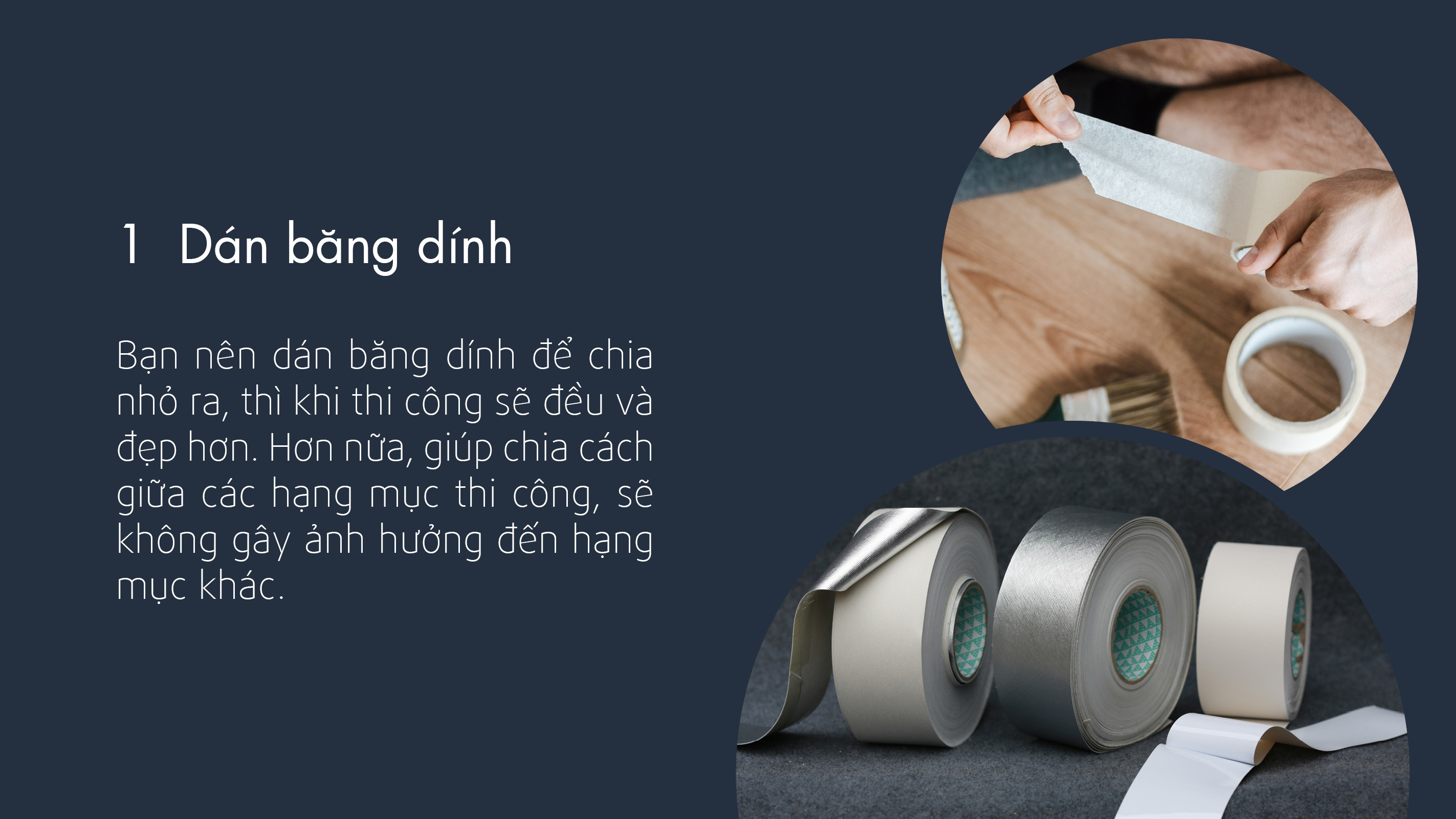 Trước khi thi công cần dán băng dính để phân chi phạm vi thi công và tránh gây ảnh hưởng đến hạng mục khác.