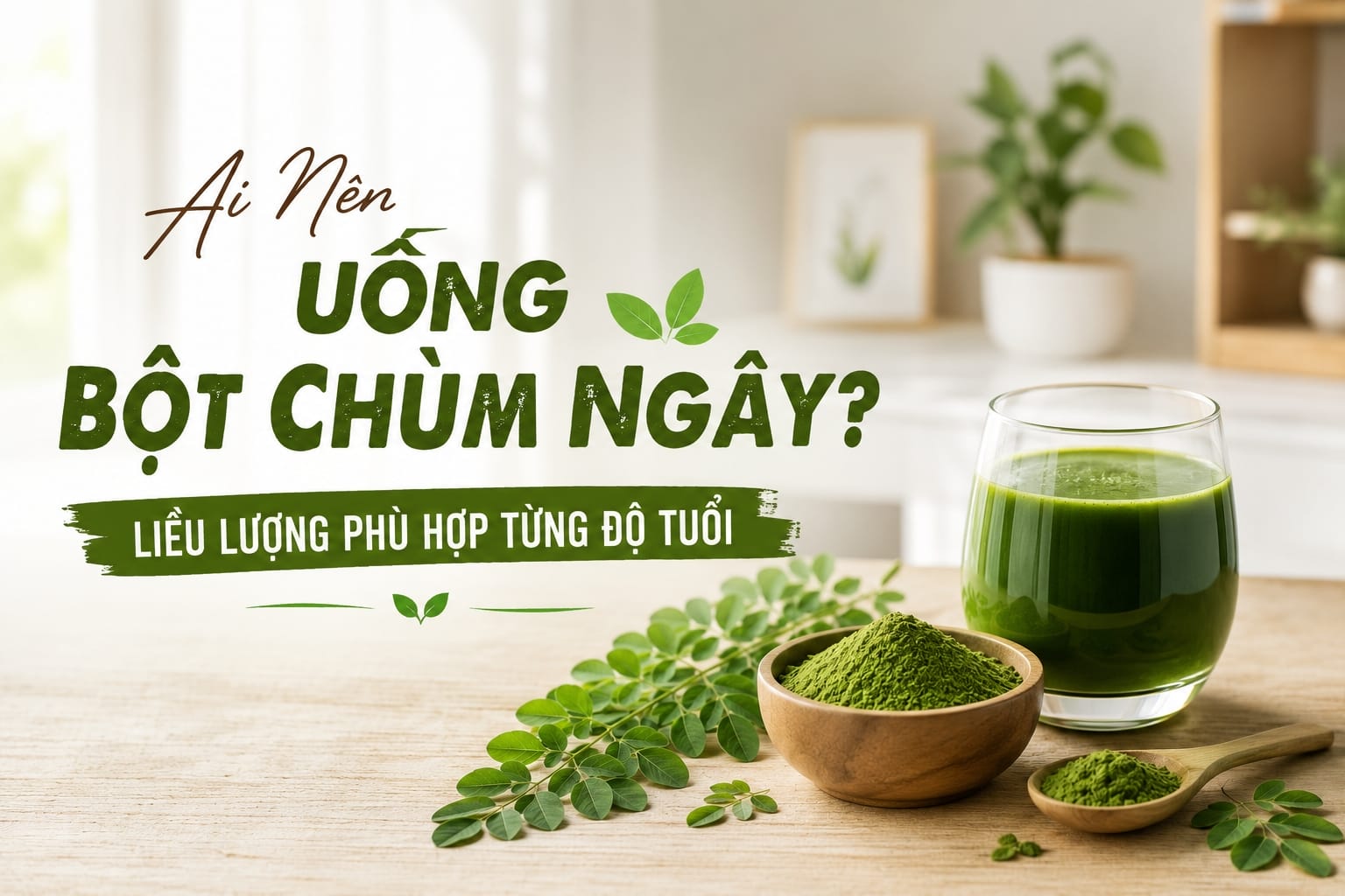 Ai Nên Uống Bột Chùm Ngây? Liều Lượng Phù Hợp Từng Độ Tuổi