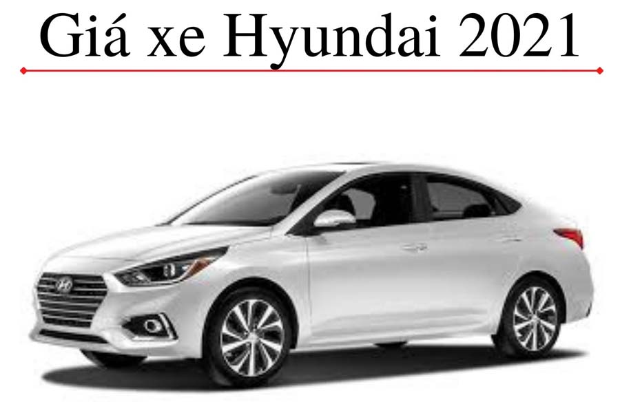 Bảng giá xe Hyundai 2021 mới nhất tại Việt Nam