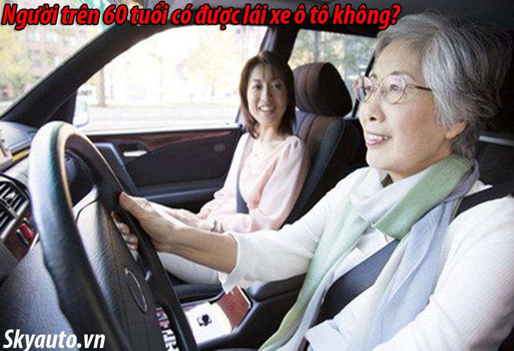 Người trên 60 tuổi có được lái xe ô tô không?