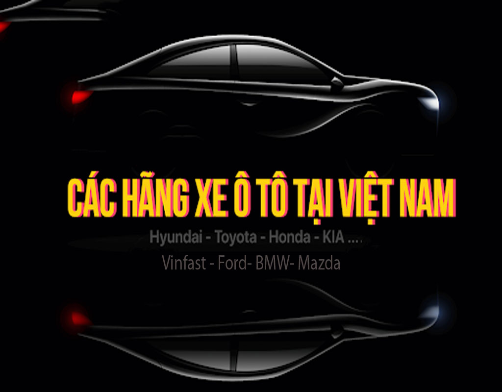 Top 8 hãng xe ô tô nổi tiếng nhất Việt Nam    