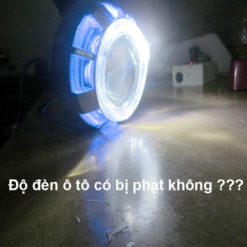 Độ đèn xe ô tô có bị phạt không ?