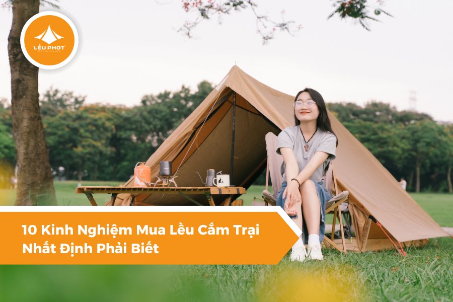 10 Kinh Nghiệm Mua Lều Cắm Trại Nhất Định Phải Biết