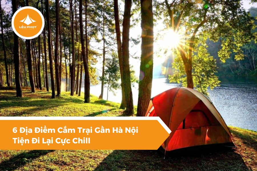 6 Địa Điểm Cắm Trại Gần Hà Nội Tiện Đi Lại Cực Chill