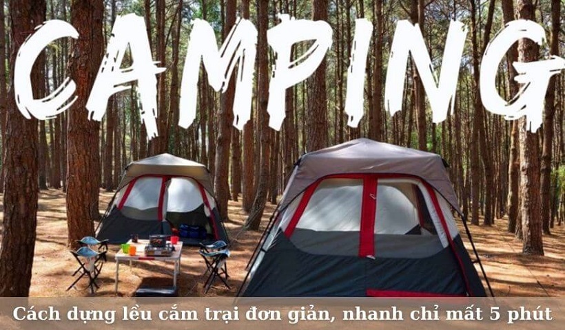 Bí quyết dựng lều cắm trại an toàn chắc chắn nhất