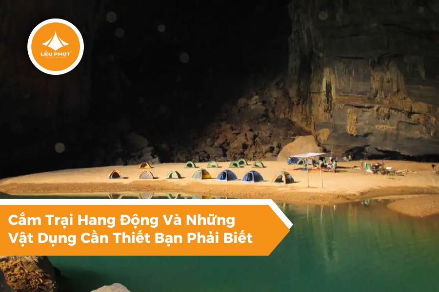Cắm Trại Hang Động Và Những Vật Dụng Cần Thiết Bạn Phải Biết