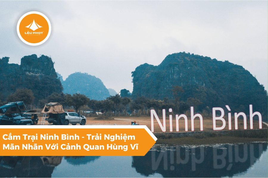 Cắm Trại Ninh Bình - Trải Nghiệm Mãn Nhãn Với Cảnh Quan Hùng Vĩ