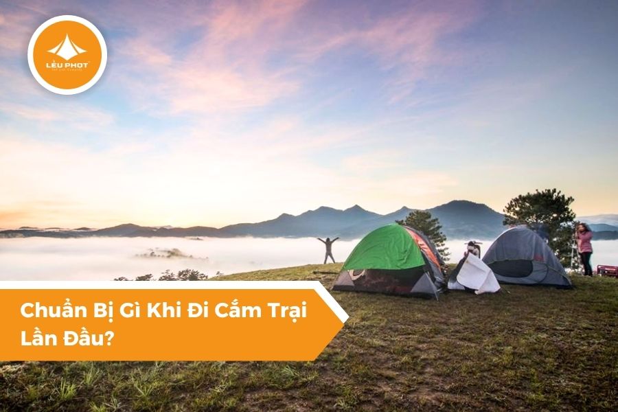 Chuẩn Bị Gì Khi Đi Cắm Trại Lần Đầu?
