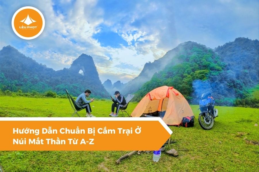 Hướng Dẫn Chuẩn Bị Cắm Trại Ở Núi Mắt Thần Từ A-Z