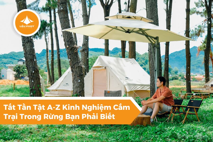 Tất Tần Tật A-Z Kinh Nghiệm Cắm Trại Trong Rừng Bạn Phải Biết