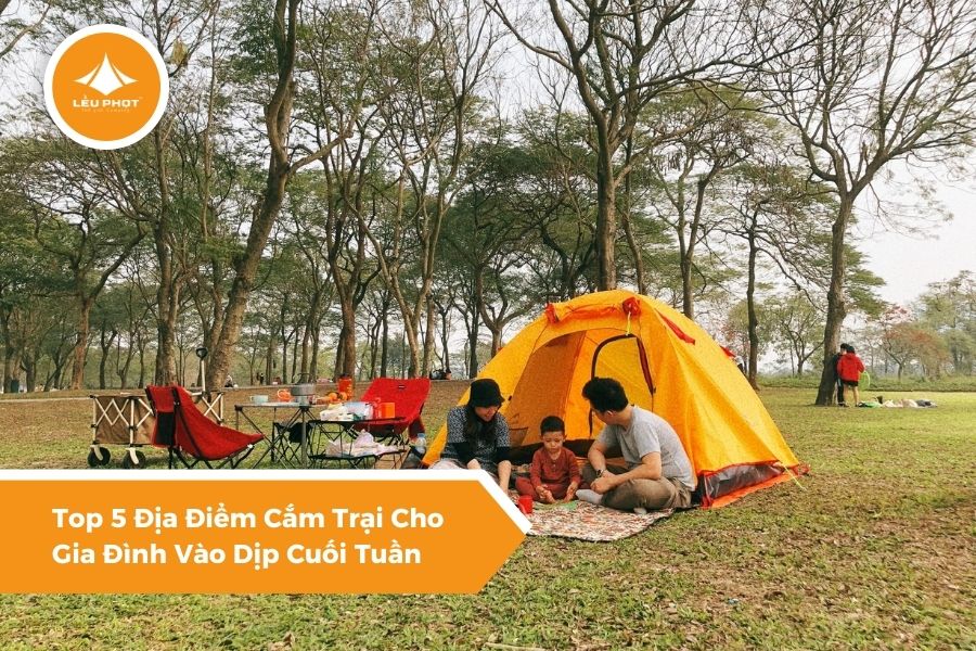 Top 5 Địa Điểm Cắm Trại Cho Gia Đình Vào Dịp Cuối Tuần