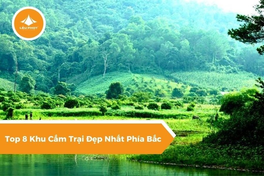 Top 8 Khu Cắm Trại Đẹp Nhất Phía Bắc