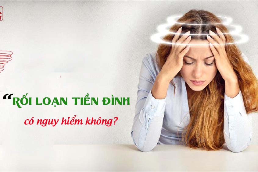 Rối loạn tiền đình có nguy hiểm không