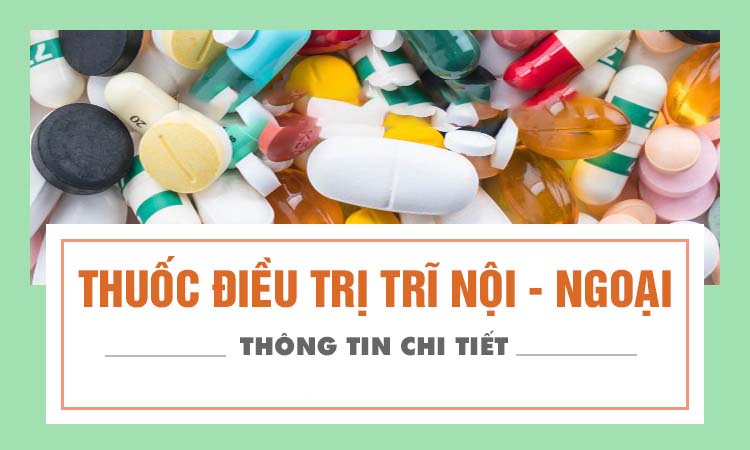 Thuốc chữa bệnh trĩ tốt nhất hiện nay