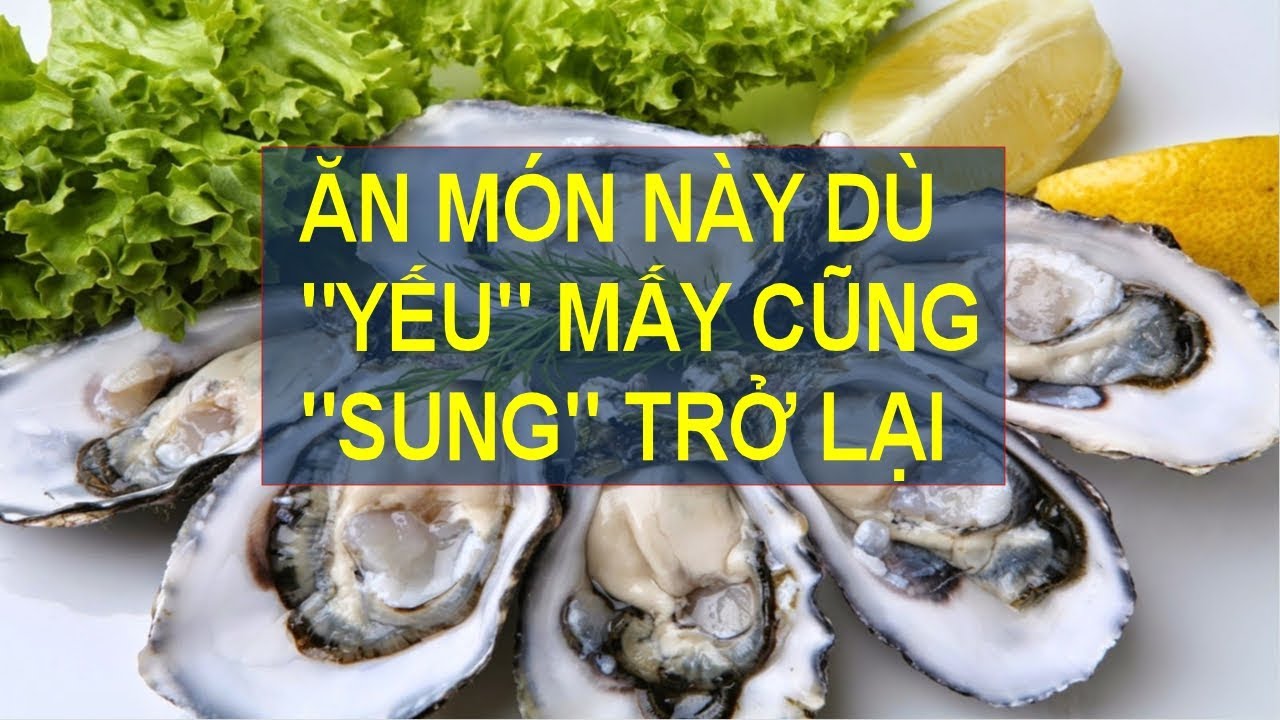 Top 12 món đàn ông yếu sinh lý nên ăn gì