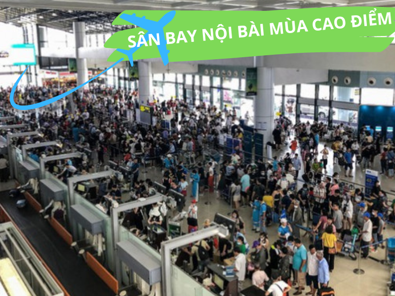 9 lưu ý khi ra Sân Bay Nội Bài mùa cao điểm