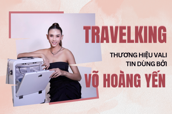Vali Travelking- sản phẩm được Võ Hoàng Yến tin dùng