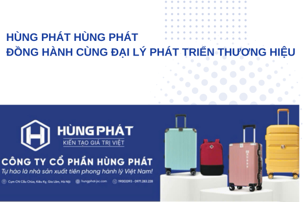 HÙNG PHÁT  ĐỒNG HÀNH CÙNG ĐẠI LÝ PHÁT TRIỂN THƯƠNG HIỆU