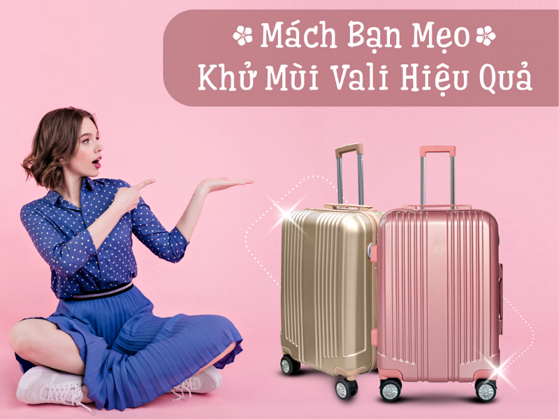 MÁCH BẠN MẸO KHỬ MÙI VALI HIỆU QUẢ