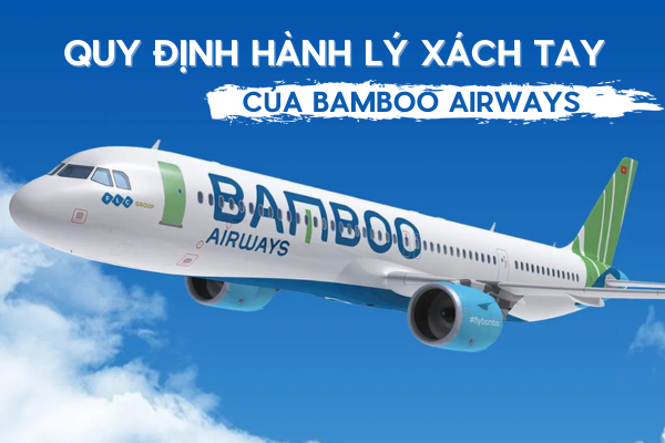 TÌM HIỂU VỀ QUY ĐỊNH HÀNH LÝ XÁCH TAY CỦA BAMBOO AIRWAY